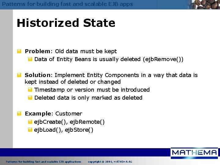 Patterns for building fast and scalable EJB apps Historized State = Problem: Old data