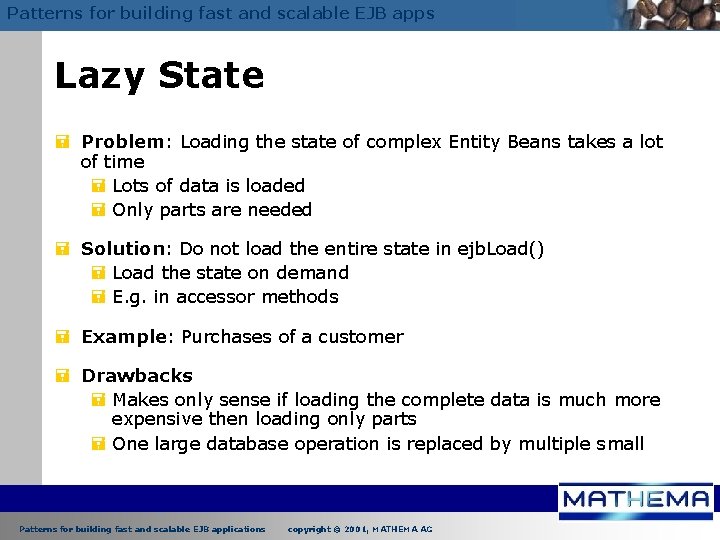 Patterns for building fast and scalable EJB apps Lazy State = Problem: Loading the