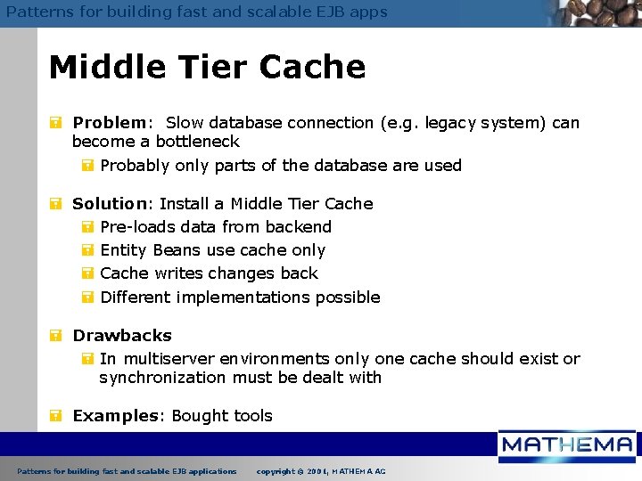 Patterns for building fast and scalable EJB apps Middle Tier Cache = Problem: Slow