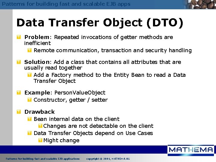 Patterns for building fast and scalable EJB apps Data Transfer Object (DTO) = Problem:
