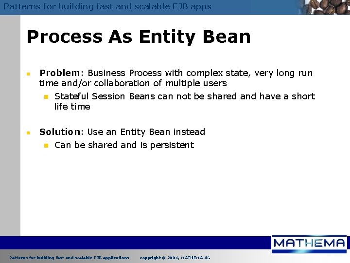 Patterns for building fast and scalable EJB apps Process As Entity Bean n n