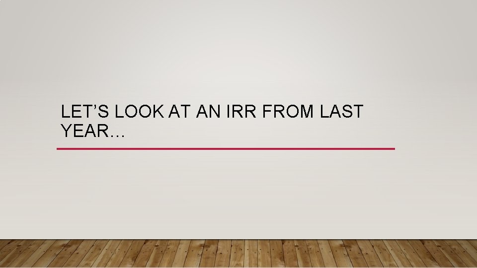 LET’S LOOK AT AN IRR FROM LAST YEAR… 