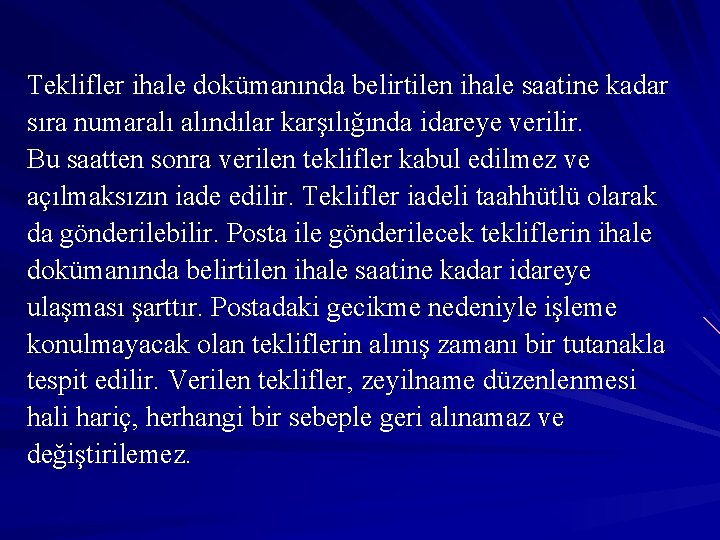 Teklifler ihale dokümanında belirtilen ihale saatine kadar sıra numaralı alındılar karşılığında idareye verilir. Bu