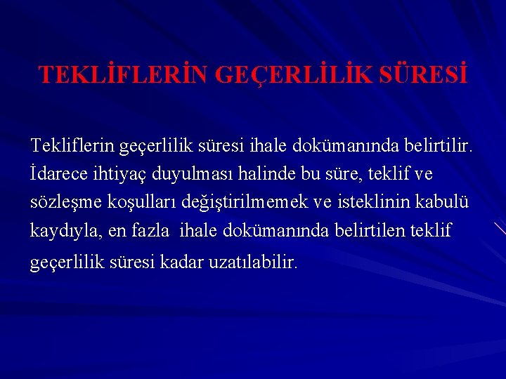 TEKLİFLERİN GEÇERLİLİK SÜRESİ Tekliflerin geçerlilik süresi ihale dokümanında belirtilir. İdarece ihtiyaç duyulması halinde bu