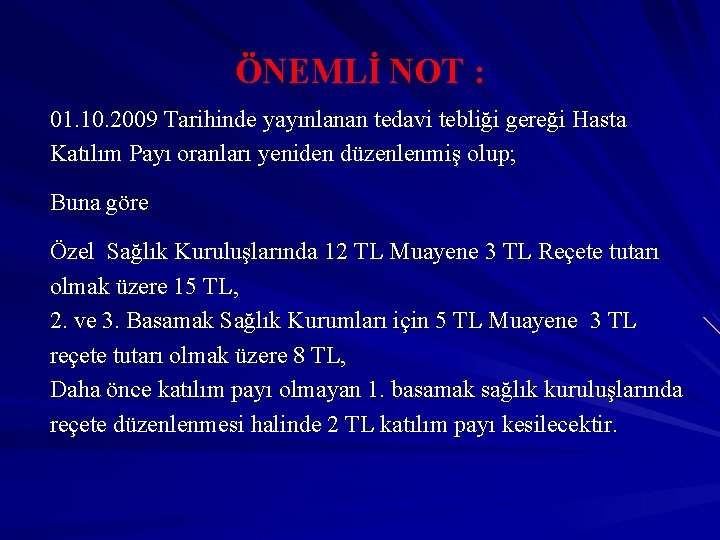ÖNEMLİ NOT : 01. 10. 2009 Tarihinde yayınlanan tedavi tebliği gereği Hasta Katılım Payı