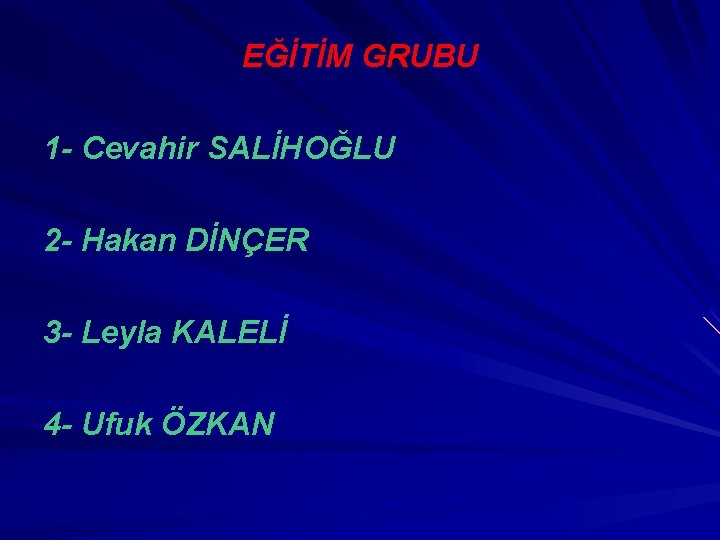 EĞİTİM GRUBU 1 - Cevahir SALİHOĞLU 2 - Hakan DİNÇER 3 - Leyla KALELİ