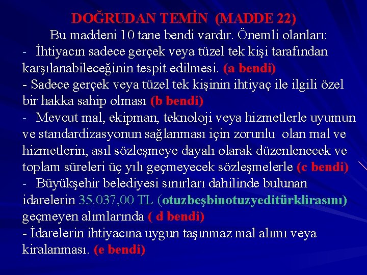 DOĞRUDAN TEMİN (MADDE 22) Bu maddeni 10 tane bendi vardır. Önemli olanları: - İhtiyacın