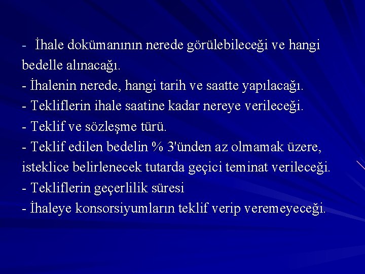 - İhale dokümanının nerede görülebileceği ve hangi bedelle alınacağı. - İhalenin nerede, hangi tarih