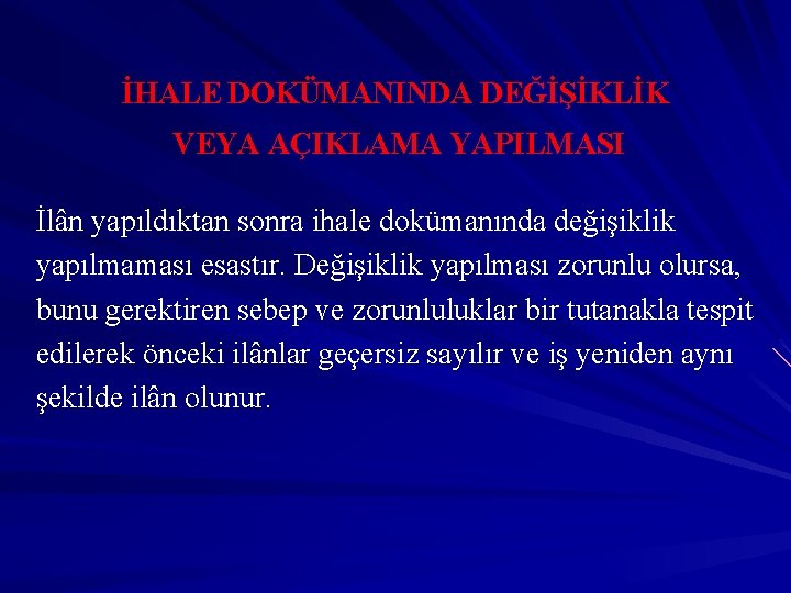 İHALE DOKÜMANINDA DEĞİŞİKLİK VEYA AÇIKLAMA YAPILMASI İlân yapıldıktan sonra ihale dokümanında değişiklik yapılmaması esastır.