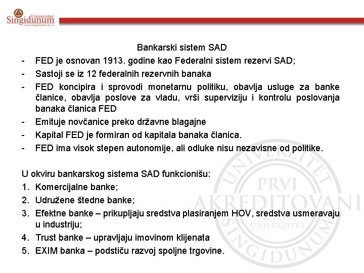 - - Bankarski sistem SAD FED je osnovan 1913. godine kao Federalni sistem rezervi