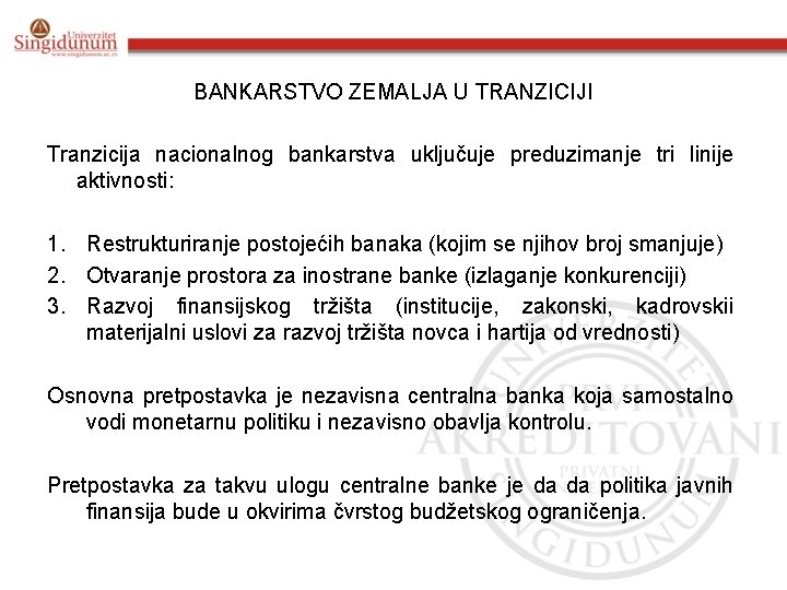 BANKARSTVO ZEMALJA U TRANZICIJI Tranzicija nacionalnog bankarstva uključuje preduzimanje tri linije aktivnosti: 1. Restrukturiranje