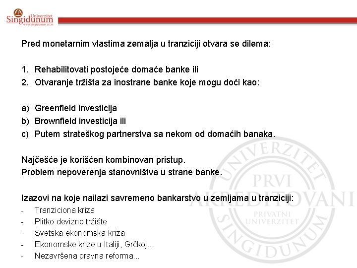 Pred monetarnim vlastima zemalja u tranziciji otvara se dilema: 1. Rehabilitovati postojeće domaće banke