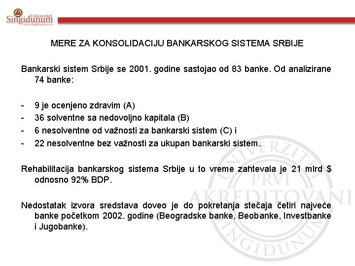 MERE ZA KONSOLIDACIJU BANKARSKOG SISTEMA SRBIJE Bankarski sistem Srbije se 2001. godine sastojao od
