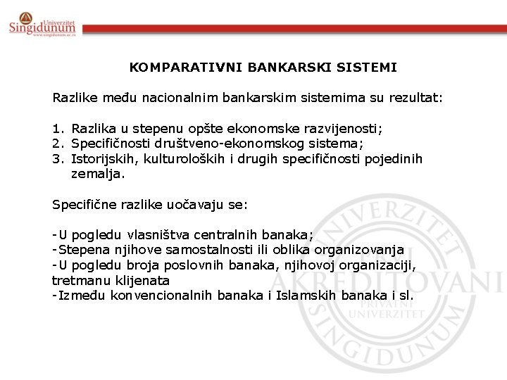 KOMPARATIVNI BANKARSKI SISTEMI Razlike među nacionalnim bankarskim sistemima su rezultat: 1. Razlika u stepenu