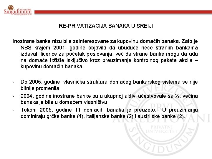 RE-PRIVATIZACIJA BANAKA U SRBIJI Inostrane banke nisu bile zainteresovane za kupovinu domaćih banaka. Zato