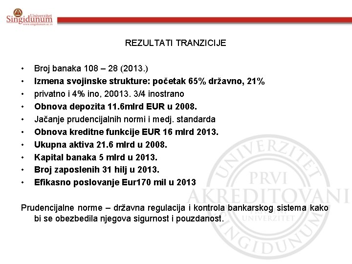 REZULTATI TRANZICIJE • • • Broj banaka 108 – 28 (2013. ) Izmena svojinske