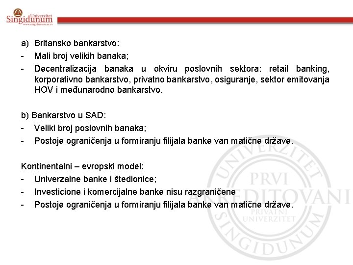 a) Britansko bankarstvo: - Mali broj velikih banaka; - Decentralizacija banaka u okviru poslovnih