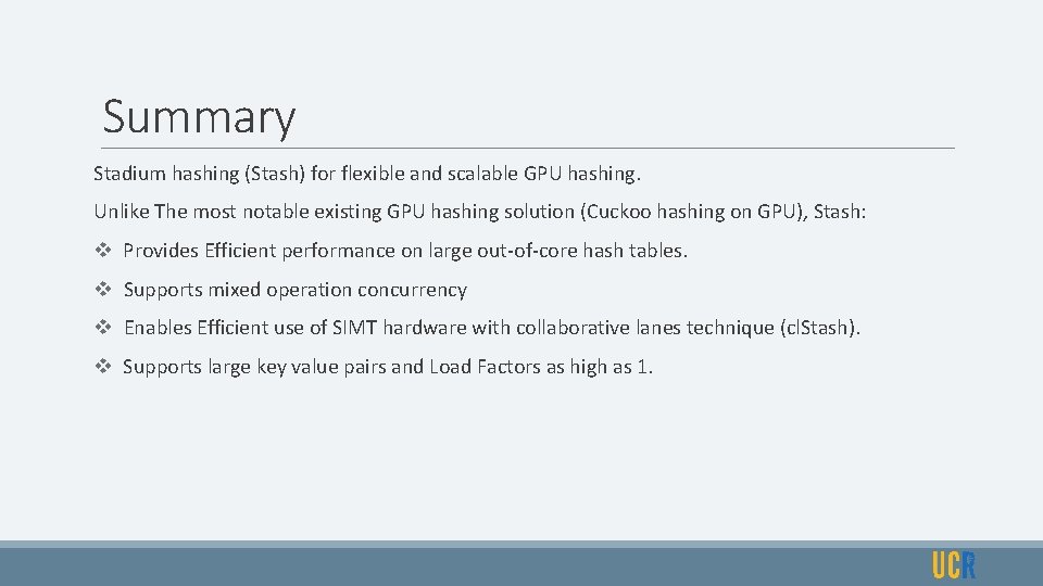 Summary Stadium hashing (Stash) for flexible and scalable GPU hashing. Unlike The most notable