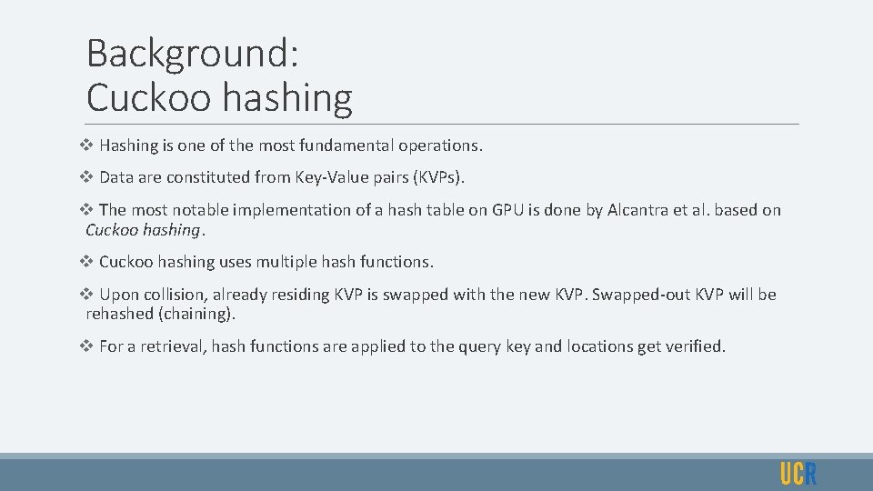 Background: Cuckoo hashing v Hashing is one of the most fundamental operations. v Data