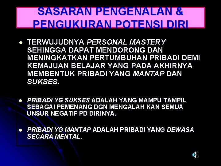 SASARAN PENGENALAN & PENGUKURAN POTENSI DIRI l TERWUJUDNYA PERSONAL MASTERY SEHINGGA DAPAT MENDORONG DAN