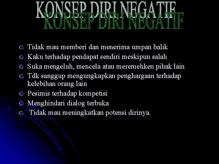 Tidak mau memberi dan menerima umpan balik Kaku terhadap pendapat sendiri meskipun salah Suka