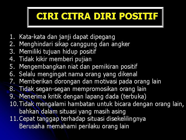 CIRI CITRA DIRI POSITIF 1. Kata-kata dan janji dapat dipegang 2. Menghindari sikap canggung