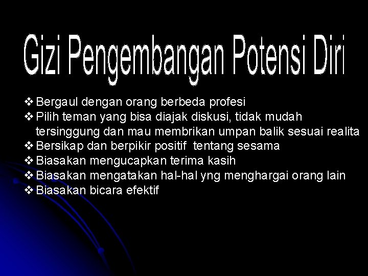 v Bergaul dengan orang berbeda profesi v Pilih teman yang bisa diajak diskusi, tidak