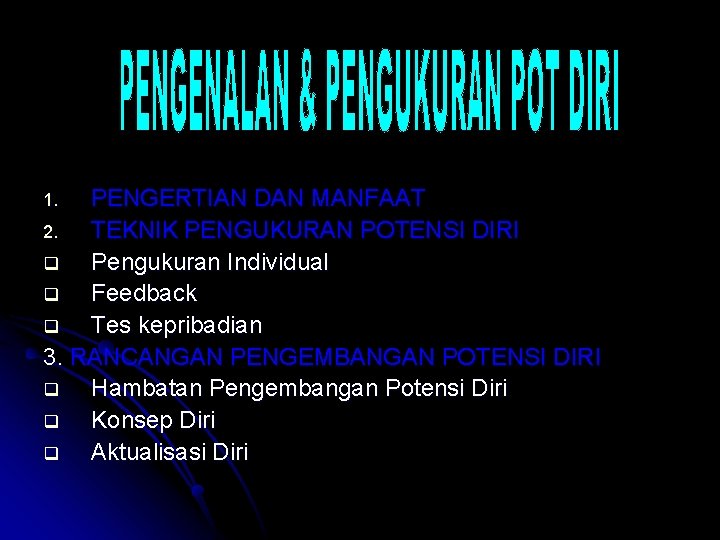 PENGERTIAN DAN MANFAAT 2. TEKNIK PENGUKURAN POTENSI DIRI q Pengukuran Individual q Feedback q