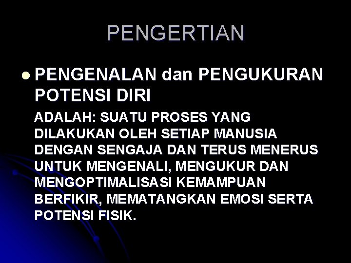 PENGERTIAN l PENGENALAN dan PENGUKURAN POTENSI DIRI ADALAH: SUATU PROSES YANG DILAKUKAN OLEH SETIAP