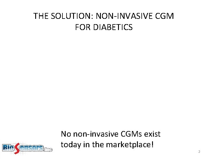 THE SOLUTION: NON-INVASIVE CGM FOR DIABETICS No non-invasive CGMs exist today in the marketplace!