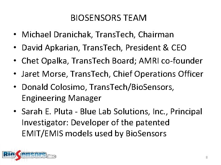 BIOSENSORS TEAM Michael Dranichak, Trans. Tech, Chairman David Apkarian, Trans. Tech, President & CEO