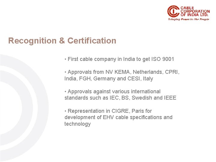 Recognition & Certification • First cable company in India to get ISO 9001 •