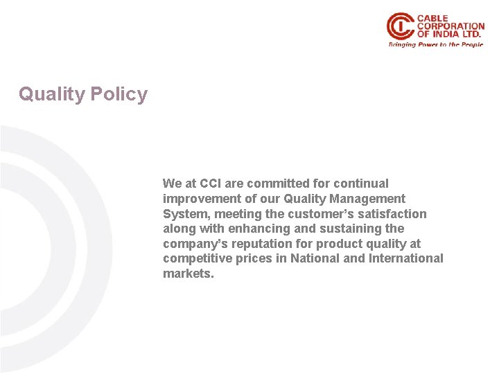 Quality. Policy We at CCI are committed for continual improvement of our Quality Management