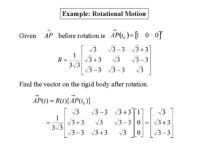 Example: Rotational Motion Given before rotation is Find the vector on the rigid body