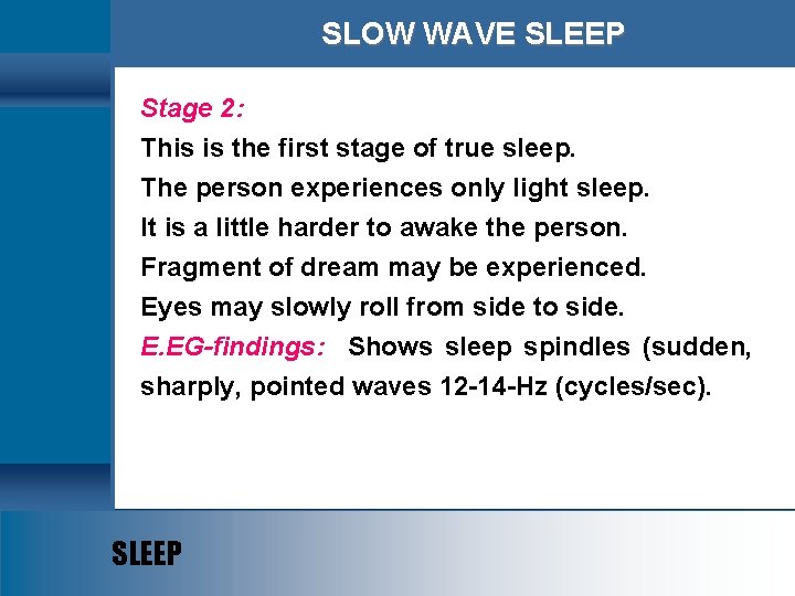 SLOW WAVE SLEEP Stage 2: This is the first stage of true sleep. The