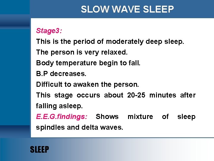 SLOW WAVE SLEEP Stage 3: This is the period of moderately deep sleep. The