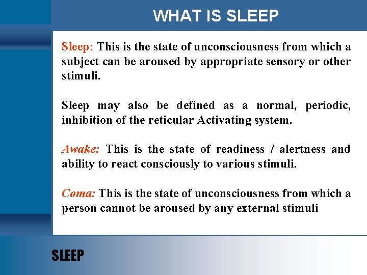 WHAT IS SLEEP Sleep: This is the state of unconsciousness from which a subject