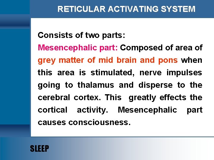 RETICULAR ACTIVATING SYSTEM Consists of two parts: Mesencephalic part: Composed of area of grey
