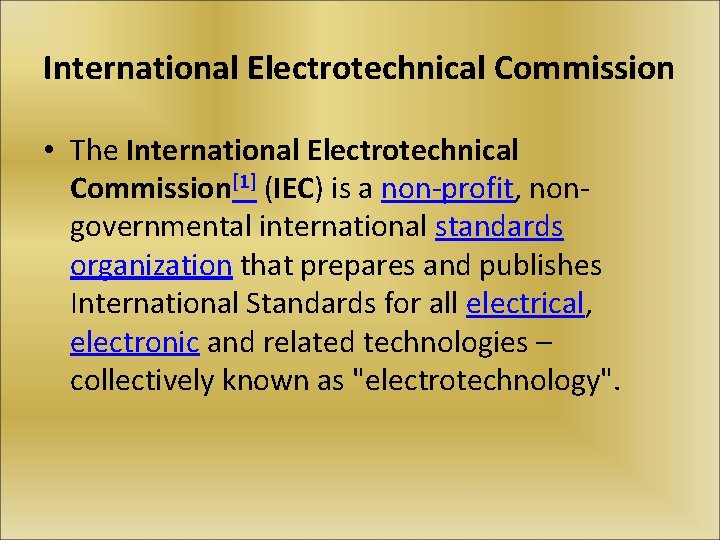 International Electrotechnical Commission • The International Electrotechnical Commission[1] (IEC) is a non-profit, nongovernmental international