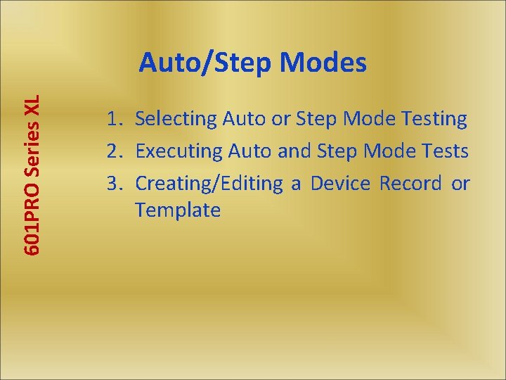 601 PRO Series XL Auto/Step Modes 1. Selecting Auto or Step Mode Testing 2.