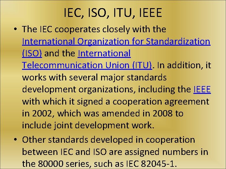 IEC, ISO, ITU, IEEE • The IEC cooperates closely with the International Organization for