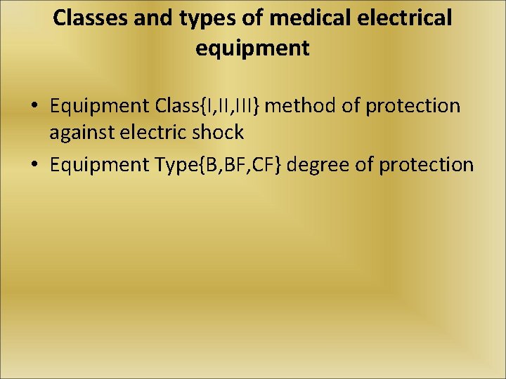 Classes and types of medical electrical equipment • Equipment Class{I, III} method of protection