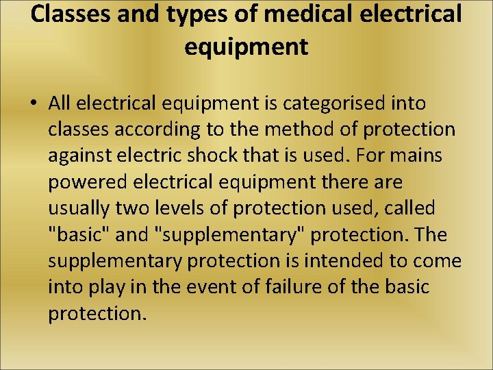 Classes and types of medical electrical equipment • All electrical equipment is categorised into