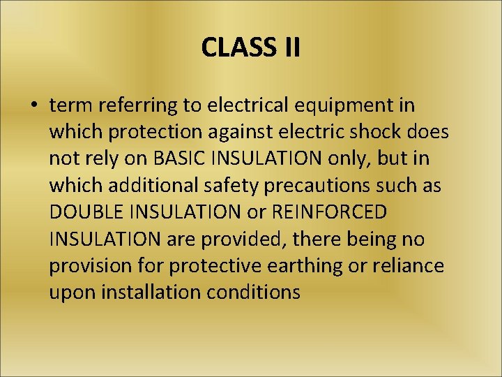 CLASS II • term referring to electrical equipment in which protection against electric shock