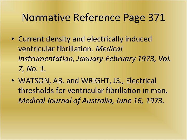 Normative Reference Page 371 • Current density and electrically induced ventricular fibrillation. Medical Instrumentation,