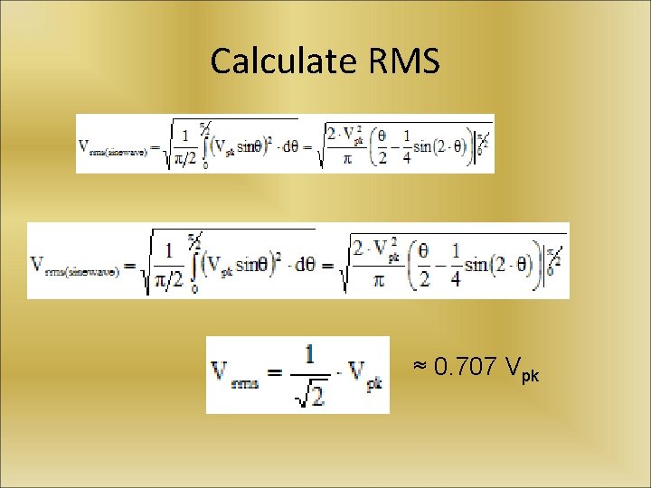 Calculate RMS ≈ 0. 707 Vpk 