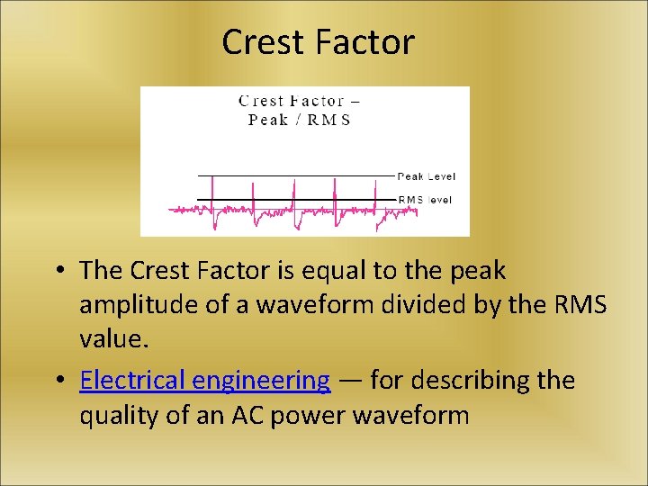 Crest Factor • The Crest Factor is equal to the peak amplitude of a