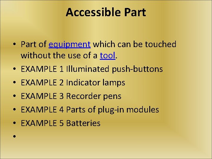 Accessible Part • Part of equipment which can be touched without the use of
