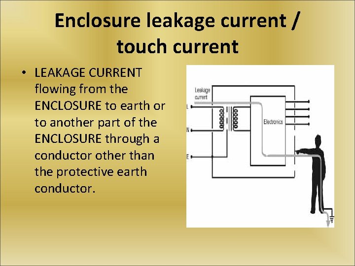 Enclosure leakage current / touch current • LEAKAGE CURRENT flowing from the ENCLOSURE to