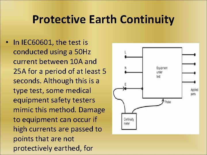 Protective Earth Continuity • In IEC 60601, the test is conducted using a 50